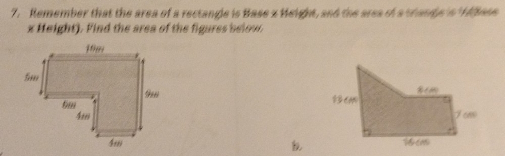 Remember that the area of a rectangle is Base z Height, and the area of a shange 's ase 
x Height). Find the area of the figures below.