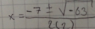 x= (-7± sqrt(-63))/2(2) 