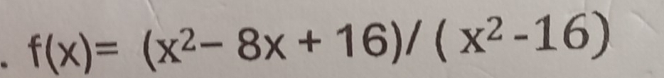 f(x)=(x^2-8x+16)/(x^2-16)