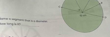 ame a segment that is a diameter._ 
_ 
How long is it?