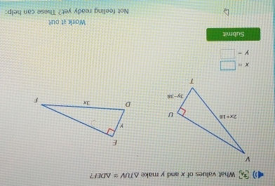 What values of x and y make △ TUV≌ △ DEF ?
x=□
y-□
Submit
Work it out
Not feeling ready yet? These can help: