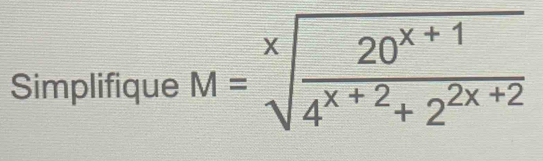 Simplifique M=sqrt[x](frac 20^(x+1))4^(x+2)+2^(2x+2)