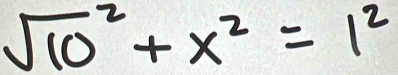 sqrt (10)^2+x^2=1^2