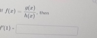 If f(x)= g(x)/h(x)  , then
f'(1)=□