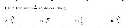 Cho sin x= 1/2  k hi đó cos x bǎng
A.  sqrt(3)/2 . B. sqrt(3). C.  1/2 . D.  sqrt(2)/2 .