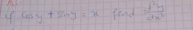 AS
Lf cos y+sin y=x fend  d^2y/dx^2 