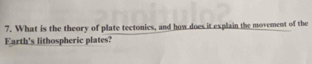 What is the theory of plate tectonics, and how does it explain the movement of the 
Earth's lithospheric plates?