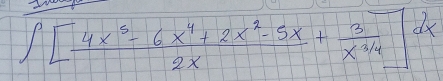 ∈t [ (4x^3-6x^4+2x^2-5x)/2x + 3/x^(3/4) ]dx