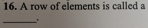 A row of elements is called a 
_·