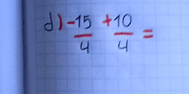 dì  (-15)/4 + 10/4 =