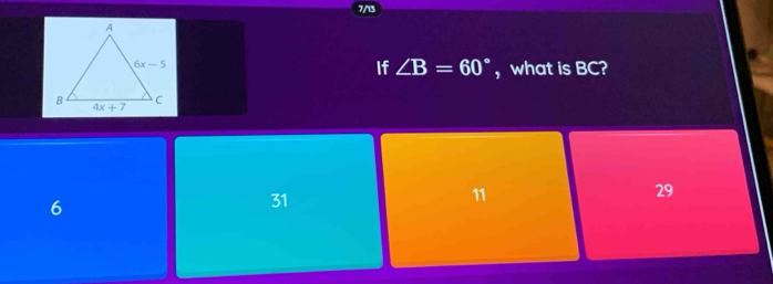 If ∠ B=60° , what is BC?
6
31
11
29