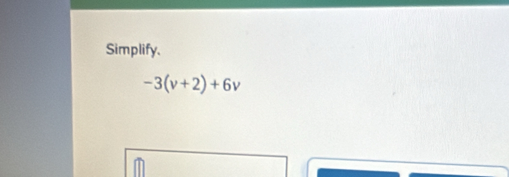 Simplify.
-3(v+2)+6v