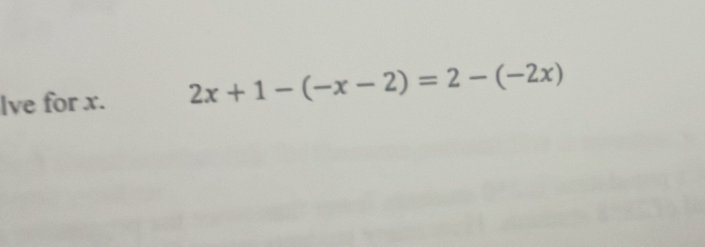 Ive for x.
2x+1-(-x-2)=2-(-2x)