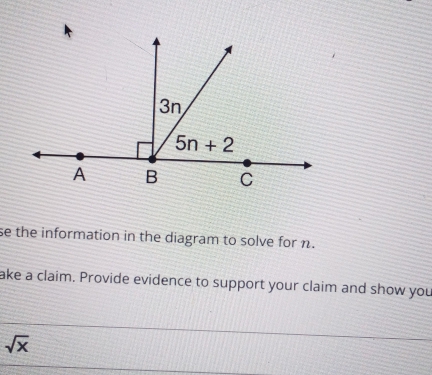 se the information in the diagram to solve for n.
ake a claim. Provide evidence to support your claim and show you
sqrt(x)