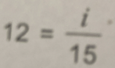 12= i/15 