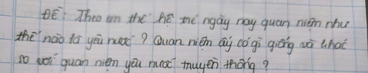 Bē: Theo am the hé the ngay may quan nièn mhu 
the nào lā yēu nuáǒ? Quan nién Qi cǒ gì giēng aà thao 
so yoi quan nién yēu nuǒ muyen thōng?