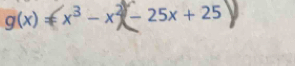 g(x)≠x³- x -25x+25