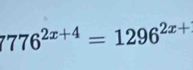 7776^(2x+4)=1296^(2x+)