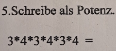 Schreibe als Potenz.
3*4*3*4*3*4=