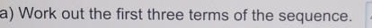 Work out the first three terms of the sequence.
