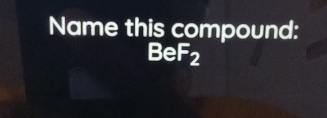 Name this compound:
BeF_2