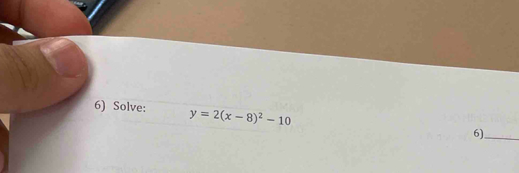 Solve: y=2(x-8)^2-10
6)_