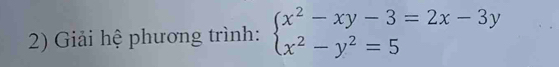 Giải hệ phương trình: beginarrayl x^2-xy-3=2x-3y x^2-y^2=5endarray.