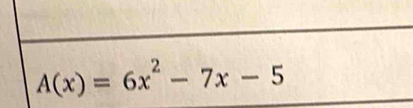 A(x)=6x^2-7x-5