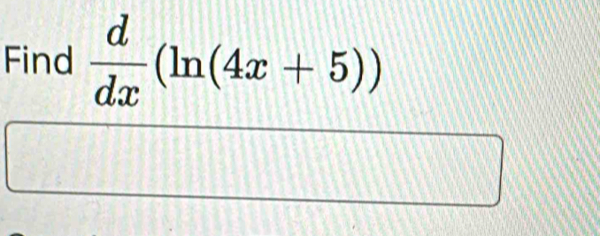 Find  d/dx (ln (4x+5))