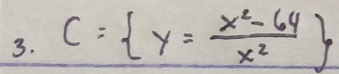 C= y= (x^2-64)/x^2 