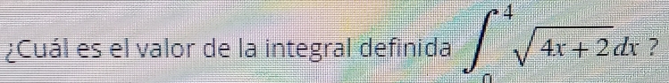 ¿Cuál es el valor de la integral definida ∈t _0^(4sqrt 4x+2)dx ?