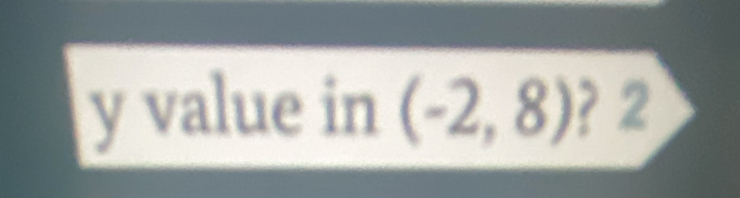 value in (-2,8) ? 2