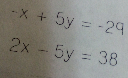 -x+5y=-29
2x-5y=38