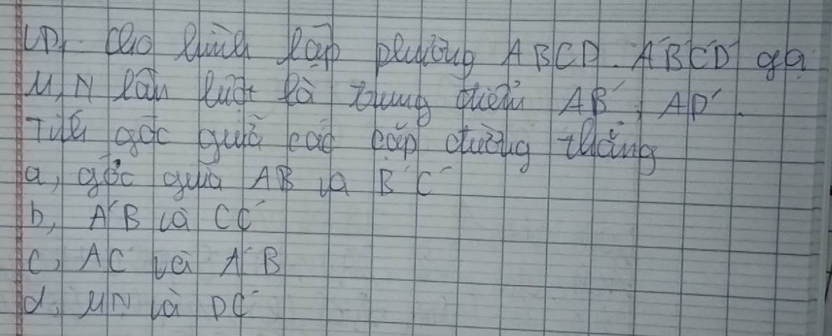 up bao Qug Ráp pllig ABCP. ABCD gá
un Rāu luō Rà Zug quèú AB. Ap
Tyú gàc guú eao eán quāng tng
a, gòc gua AB a B'C
b, A'B ca CC
C, AC Lè NB
d un là pq