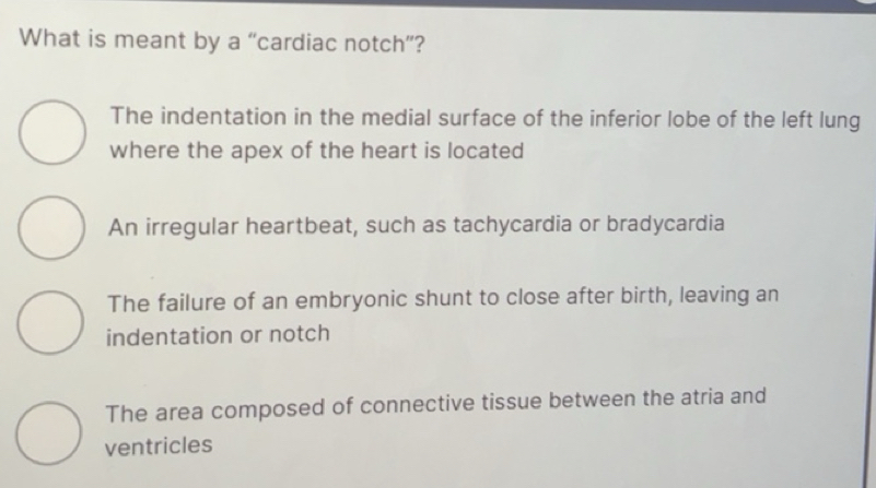 Solved: What is meant by a “cardiac notch”? The indentation in the ...