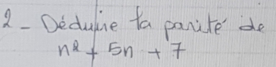 Dedulie ta panite de
n^2+5n+7