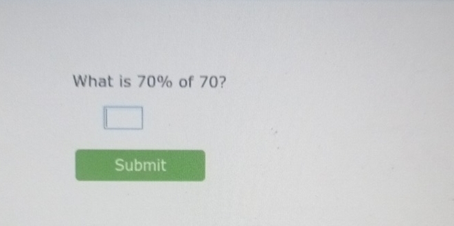 What is 70% of 70? 
Submit