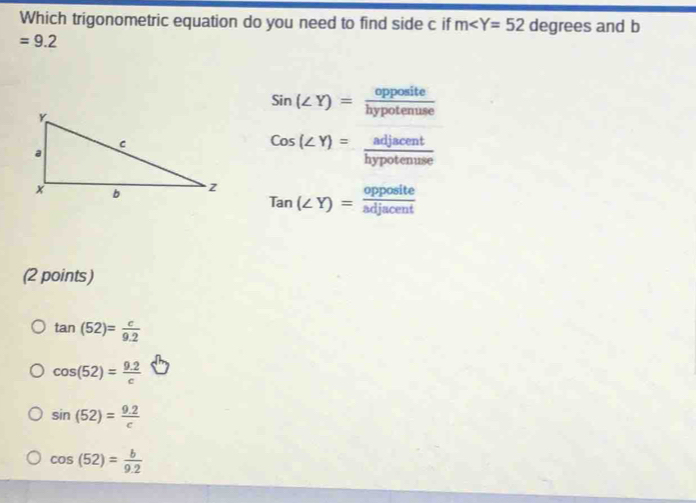 Solved: Which trigonometric equation do you need to find side c if m∠ Y ...