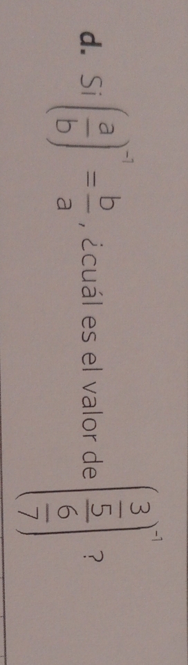 Si ( a/b )^-1= b/a  , ¿cuál es el valor de (frac  3/5  6/7 )^-2 ?