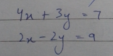 4x+3y=7
2x-2y=9