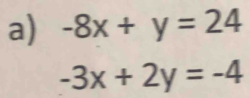 -8x+y=24
-3x+2y=-4