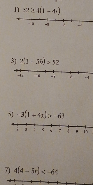 52≥ 4(1-4r)
3) 2(1-5b)>52
5) -3(1+4x)>-63
7) 4(4-5r)