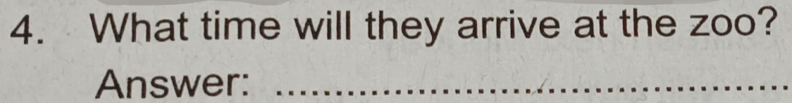 What time will they arrive at the zoo? 
Answer:_