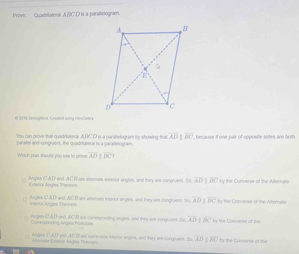 Solved: Prove: Quadrilateral ABCD is a parallelogram. © 2019 StrongMind ...