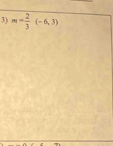 m= 2/3 (-6,3)