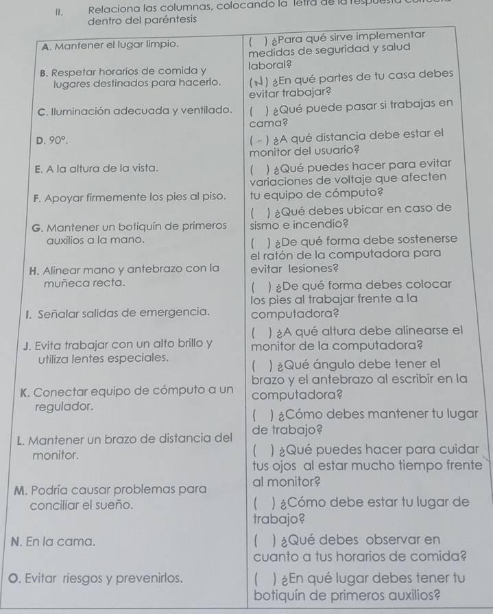 Ⅱ. Relaciona las columnas, colocando la letra de la tespu
dentro del paréntesis
I
J.
a
K.
gar
L. 
dar
nte
M. 
e
N. E
?
O. Eu
botiquín de primeros auxilios?