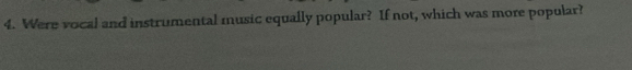 Were vocal and instrumental music equally popular? If not, which was more popular?