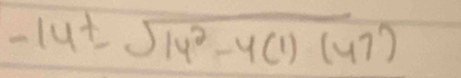 -14± sqrt(14^2-4(1)(47))