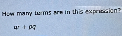 How many terms are in this expression?
qr+pq