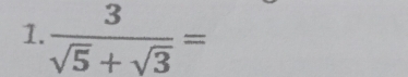  3/sqrt(5)+sqrt(3) =